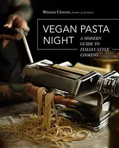 Vegan Pasta Night: A Modern Guide to Italian-Style Cooking