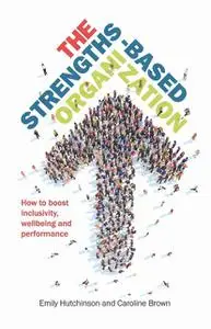 «The Strengths-Based Organization» by Caroline Brown, Emily Hutchinson