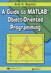 A Guide to MATLAB Object-Oriented Programming (Computing and Networks) (Repost)