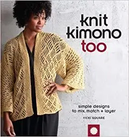Knit Kimono Too: Simple Designs to Mix, Match, and Layer