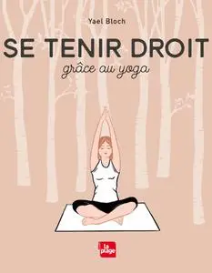 Yael Bloch, "Se tenir droit : Grâce au yoga"