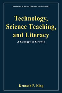 Technology, Science Teaching, and Literacy: A Century of Growth (Innovations in Science Education and Technology) (Repost)