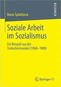 Soziale Arbeit im Sozialismus: Ein Beispiel aus der Tschechoslowakei (1968-1989)