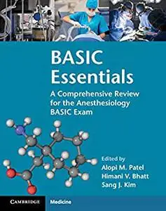 BASIC Essentials: A Comprehensive Review for the Anesthesiology BASIC Exam