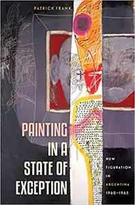 Painting in a State of Exception: New Figuration in Argentina, 1960-1965 (Repost)