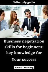 Business negotiation skills for beginners: key knowledge for Your success