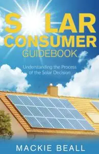 Solar Consumer Guidebook: Understanding the Process of the Solar Decision