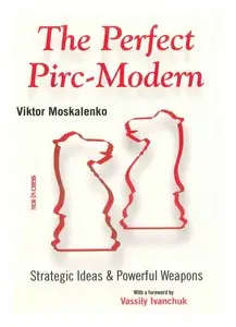 Viktor Moskalenko, "The Perfect Pirc-Modern: Strategic Ideas & Powerful Weapons"