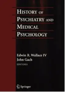 History of Psychiatry and Medical Psychology: With an Epilogue on Psychiatry and the Mind-Body Relation (repost)