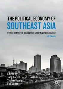 The Political Economy of Southeast Asia: Politics and Uneven Development under Hyperglobalisation