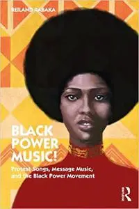 Black Power Music!: Protest Songs, Message Music, and the Black Power Movement