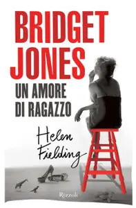 Helen Fielding - Bridget Jones. Un Amore Di Ragazzo (Repost)