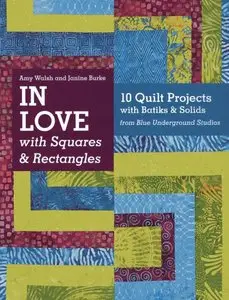 In Love with Squares & Rectangles: 10 Quilt Projects with Batiks & Solids from Blue Underground Studios [Repost]