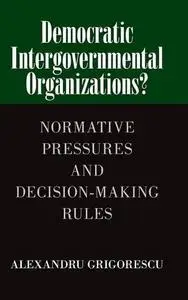 Democratic Intergovernmental Organizations?: Normative Pressures and Decision-Making Rules (Repost)