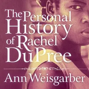 «The Personal History of Rachel DuPree» by Ann Weisgarber