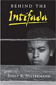 Behind the Intifada: Labor and Women's Movements in the Occupied Territories