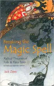 Breaking the Magic Spell: Radical Theories of Folk and Fairy Tales, 2nd Edition