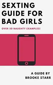 Sexting Guide For Bad Girls (Talk Dirty And Get HOT SEX): Over 50 Naughty Examples!