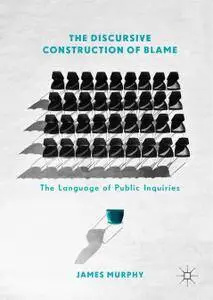 The Discursive Construction of Blame: The Language of Public Inquiries