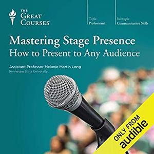 Mastering Stage Presence: How to Present to Any Audience [Audiobook]