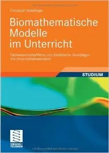 Biomathematische Modelle im Unterricht: Fachwissenschaftliche und didaktische Grundlagen mit Unterrichtsmaterialien