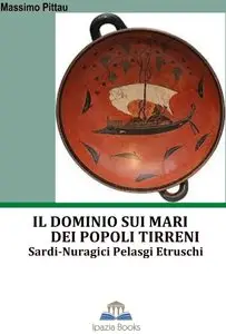 Massimo Pittau - Il dominio sui mari dei popoli tirreni