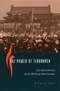 The Power of Tiananmen: State-Society Relations and the 1989 Beijing Student Movement