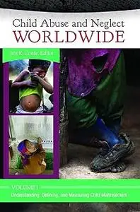 Child Abuse and Neglect Worldwide [3 volumes]: 3 volumes