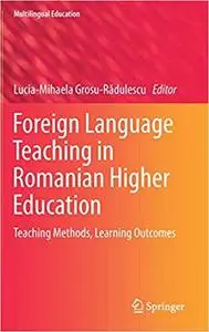 Foreign Language Teaching in Romanian Higher Education: Teaching Methods, Learning Outcomes