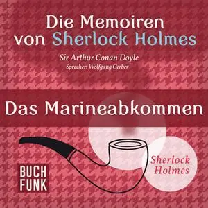 «Sherlock Holmes - Die Memoiren von Sherlock Holmes: Das Marineabkommen» by Sir Arthur Conan Doyle