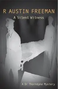 «A Silent Witness» by R. Austin Freeman