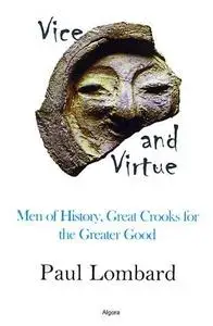 Vice and Virtue: Men of History, Great Crooks for the Greater Good