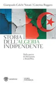 Giampaolo Calchi Novati, Caterina Roggero - Storia dell’Algeria indipendente