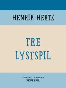 «Tre lystspil» by Henrik Hertz