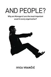 And People?: Why Are Managers? Cars the Most Important Asset in Every Organization?