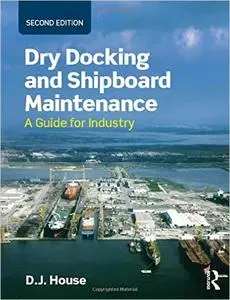 Dry Docking and Shipboard Maintenance: A Guide for Industry, 2nd edition