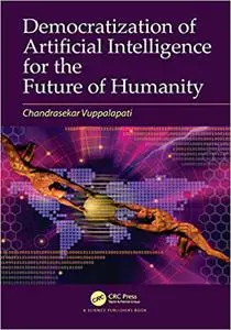 Democratization of Artificial Intelligence for the Future of Humanity