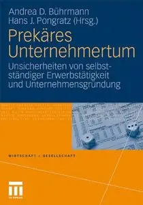 Prekäres Unternehmertum: Unsicherheiten von selbstständiger Erwerbstätigkeit und Unternehmensgründung