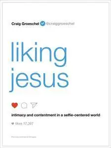 Liking Jesus: Intimacy and Contentment in a Selfie-Centered World