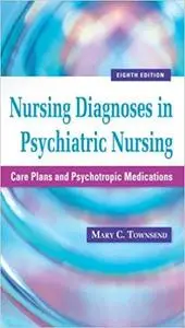 Nursing Diagnoses in Psychiatric Nursing: Care Plans and Psychotropic Medications (8th Edition) (Repost)