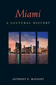 Miami: A Cultural History