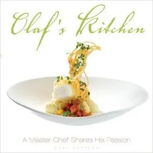 Olaf's Kitchen: A Master Chef Shares His Passion
