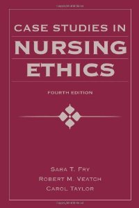 Case Studies in Nursing Ethics, Fourth Edition (Fry, Case Studies in Nursing Ethics)