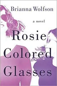 Rosie Colored Glasses: A Novel