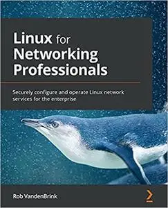 Linux for Networking Professionals: Securely configure and operate Linux network services