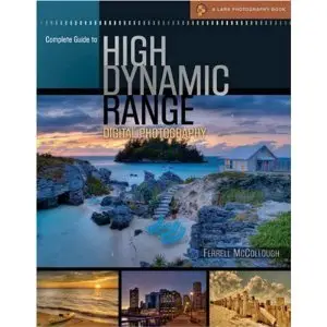 Complete Guide to High Dynamic Range Digital Photography (A Lark Photography Book) [Repost]