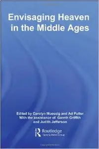 Envisaging Heaven in the Middle Ages (Routledge Studies in Medieval Religion and Culture) by Carolyn Muessig