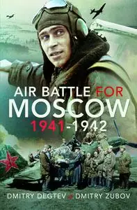 «Air Battle for Moscow 1941–1942» by Dmitry Degtev, Dmitry Zubov