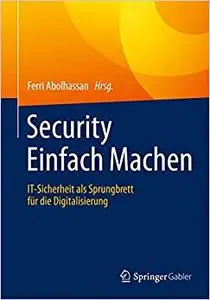 Security Einfach Machen: IT-Sicherheit als Sprungbrett für die Digitalisierung