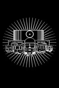 I Love Trains: The Movie (2011)
